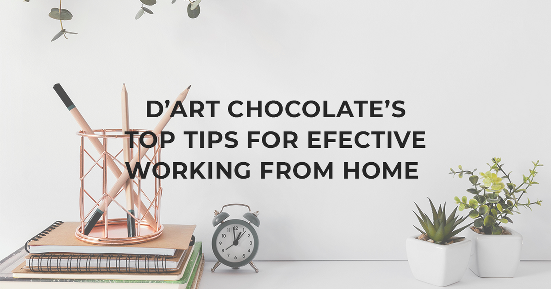 D'Art Chocolate's top tips for effective working from home